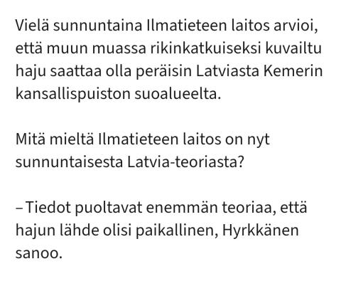 Noniin. Vähän epäilinkin, että tuskin kantautuu 400 kilometrin päästä haju haihtumatta tai laimentumatta ilman, että jossain siellä lähempänä haisis niin kovaa, että uutiset olis täynnä sitä. Oisko va