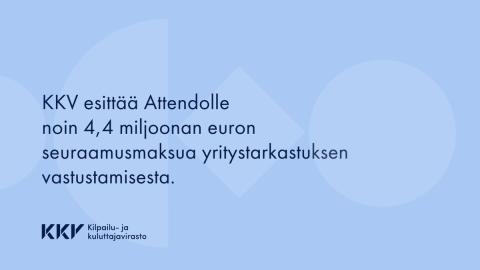 KKV esittää, että markkinaoikeus määrää Attendolle n. 4,4 miljoonan euron seuraamusmaksun. Attendon työntekijä poisti työkäytössä olleesta puhelimestaan tietoja kilpailulain nojalla toteutetun yrityst