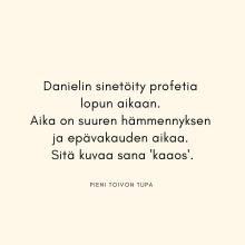 Danielin sinetöity profetia lopun aikaan. 
Aika on suuren hämmennyksen ja epävakauden aikaa. Sitä kuvaa sana ’kaaos’.
ht...