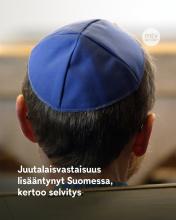 Tuoreen selvityksen mukaan antisemitismi eli juutalaisvastaisuus on lisääntynyt Suomessa viime vuosien aikana. Eniten juutalaisvastaisuuden katsottiin lisääntyneen internetissä, mediassa sekä poliitti